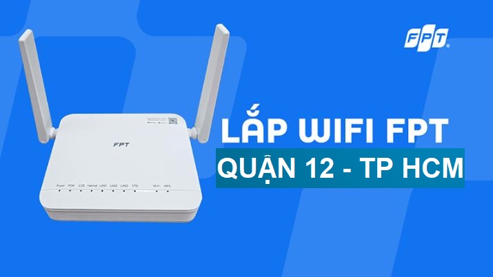 Lắp đặt mạng FPT Quận 12 nhận siêu ưu đãi Free WiFi 6