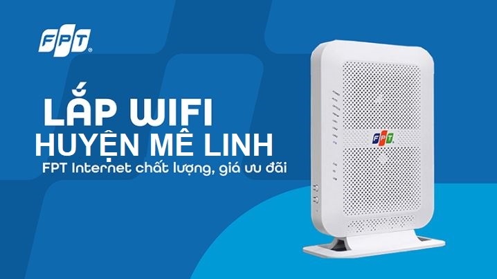 Lắp mạng FPT Mê Linh giá siêu rẻ “Ưu đãi sốc 2025” – Free WiFi 6