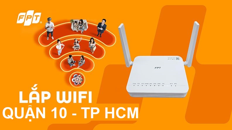 Lắp mạng FPT Quận 10 chỉ từ hơn 200K/tháng – Free WiFi 6
