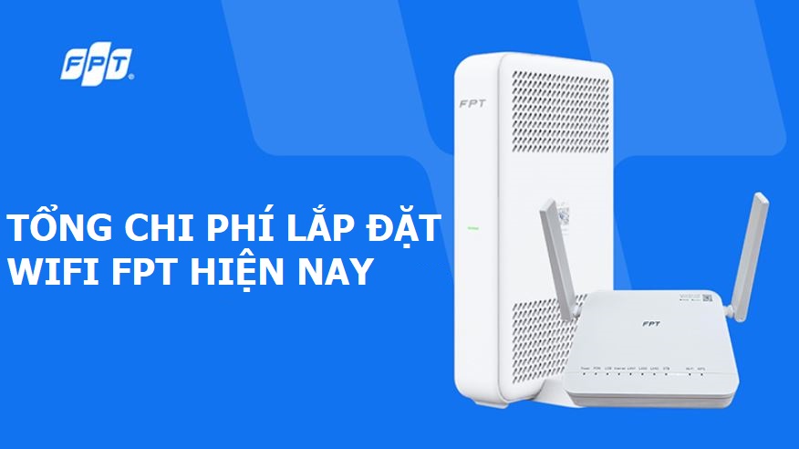 Tổng chi phí lắp đặt Internet Wifi FPT hiện nay là bao nhiêu