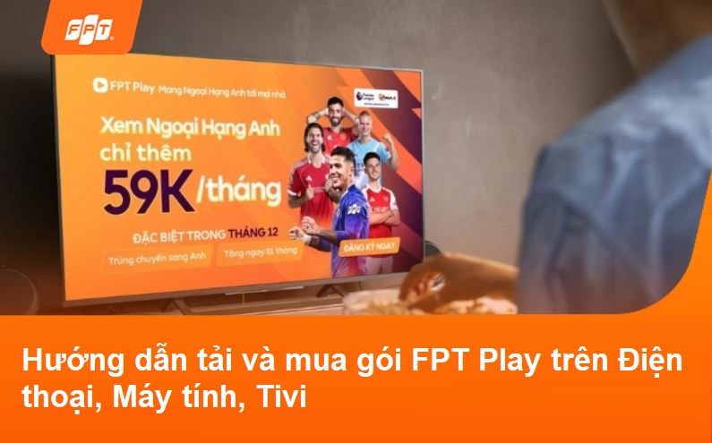 Hướng dẫn tải và mua gói FPT Play trên điện thoại, máy tính, Tivi Smart 1 Hướng dẫn tải và mua gói FPT Play trên điện thoại, máy tính, tivi