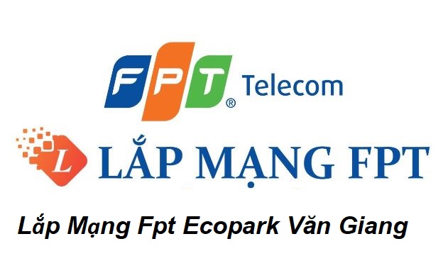 Lắp mạng Fpt Ecopark Văn Giang Hưng Yên