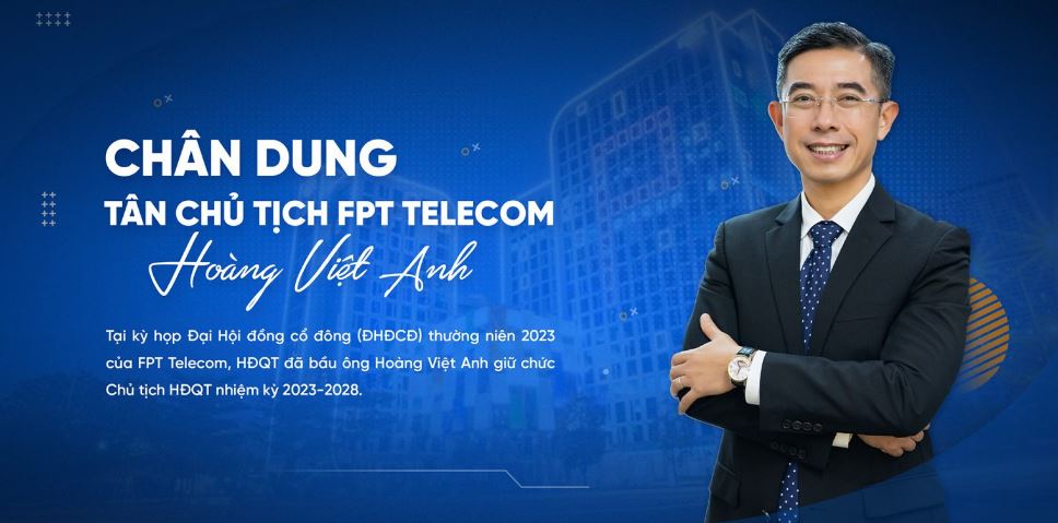 Chân dung Tân Chủ tịch FPT Telecom Hoàng Việt Anh