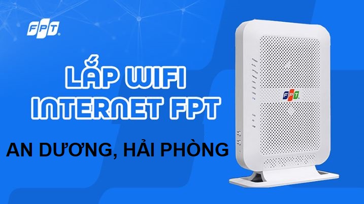 Lắp Wifi FPT Quận An Dương, Hải Phòng - Internet nhanh, ổn định lâu dài