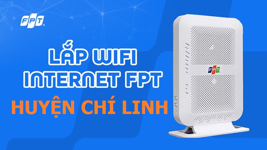 Lắp mạng WiFi FPT Chí Linh, Hải Dương – Kết nối mượt, hỗ trợ 24/7