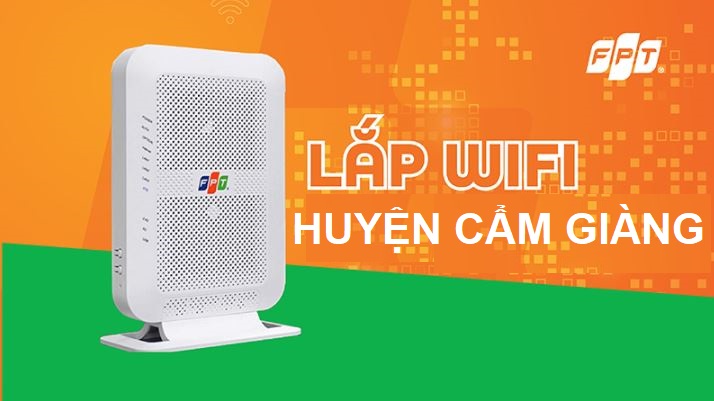 Lắp mạng WiFi FPT Huyện Cẩm Giàng – Trọn gói 180k, Free WiFi 6
