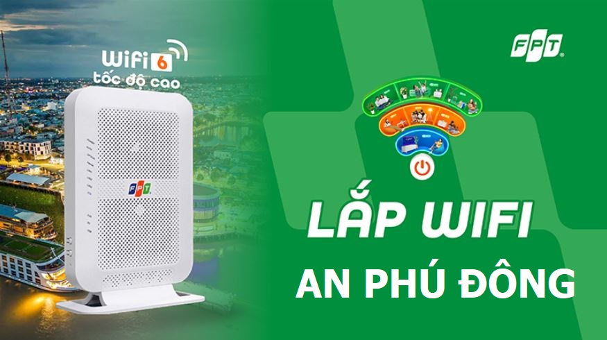 Lắp mạng WiFi FPT phường An Phú Đông. TP.HCM – Tốc độ cao, giá ưu đãi