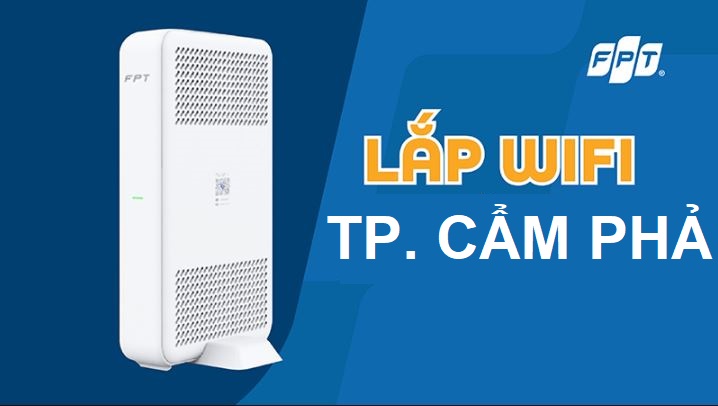 Lắp mạng WiFi FPT Cẩm Phả giá rẻ, nhiều ưu đãi – Chỉ 180k