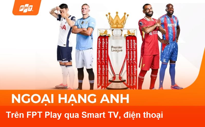 Cách xem Ngoại Hạng Anh trên FPT Play qua Smart TV, Box, điện thoại 1 Cách xem Ngoại Hạng Anh trên FPT Play qua Smart TV, Box, điện thoại