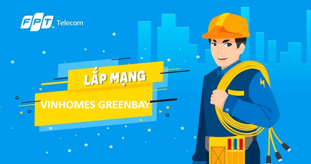 Lắp mạng FPT Vinhomes GreenBay (Mễ Trì, Hà Nội) - Báo giá & Ưu đãi 2026 1 Lắp mạng FPT Vinhomes GreenBay