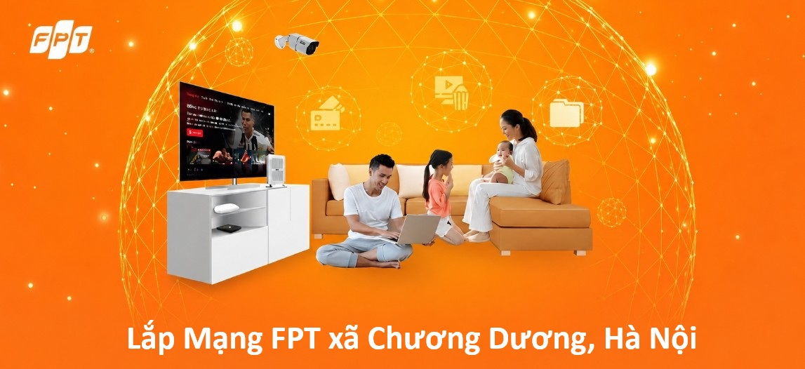 Đăng ký lắp mạng Internet FPT xã Chương Dương, Hà Nội - Tặng Modem, Giá tốt 1 Lắp mạng FPT xã Chương Dương