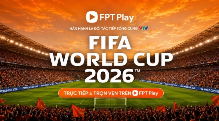 Xem trực tiếp World Cup 2026 ở đâu? Chiếu trên kênh nào FPT Play 2 FPT Play và VTV đạt thỏa thuận tiếp sóng FIFA World Cup 2026