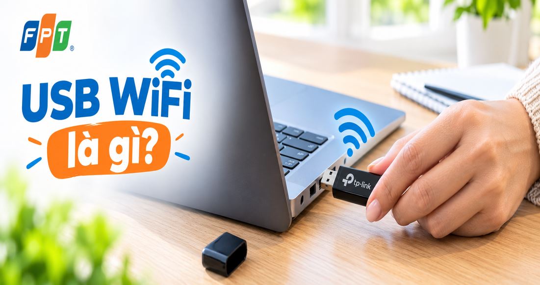 USB WiFi là gì? Có đặc điểm công dụng gì, cách sử dụng 1 USB WiFi là gì